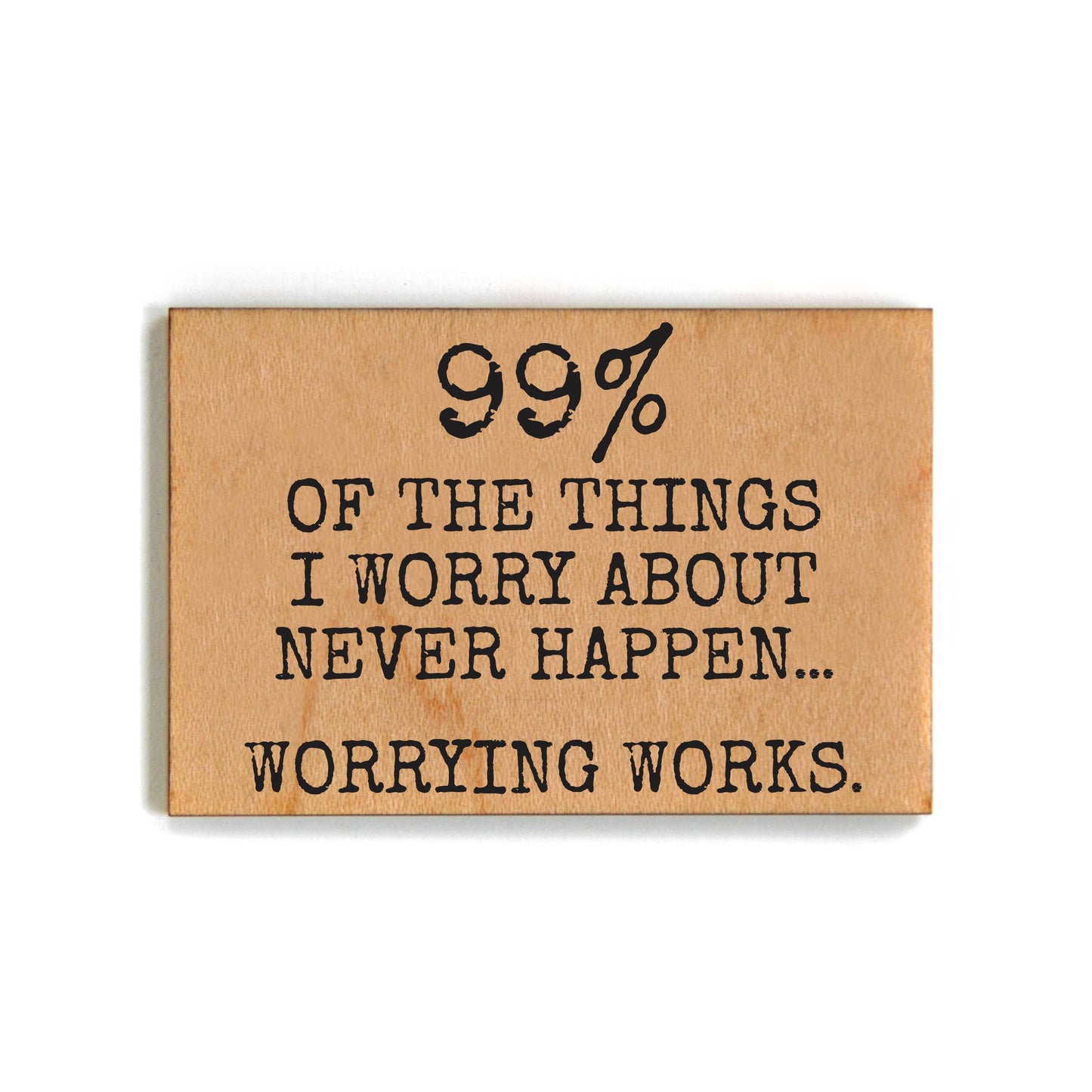 99% Of The Things I Worry About Never Happen Magnet