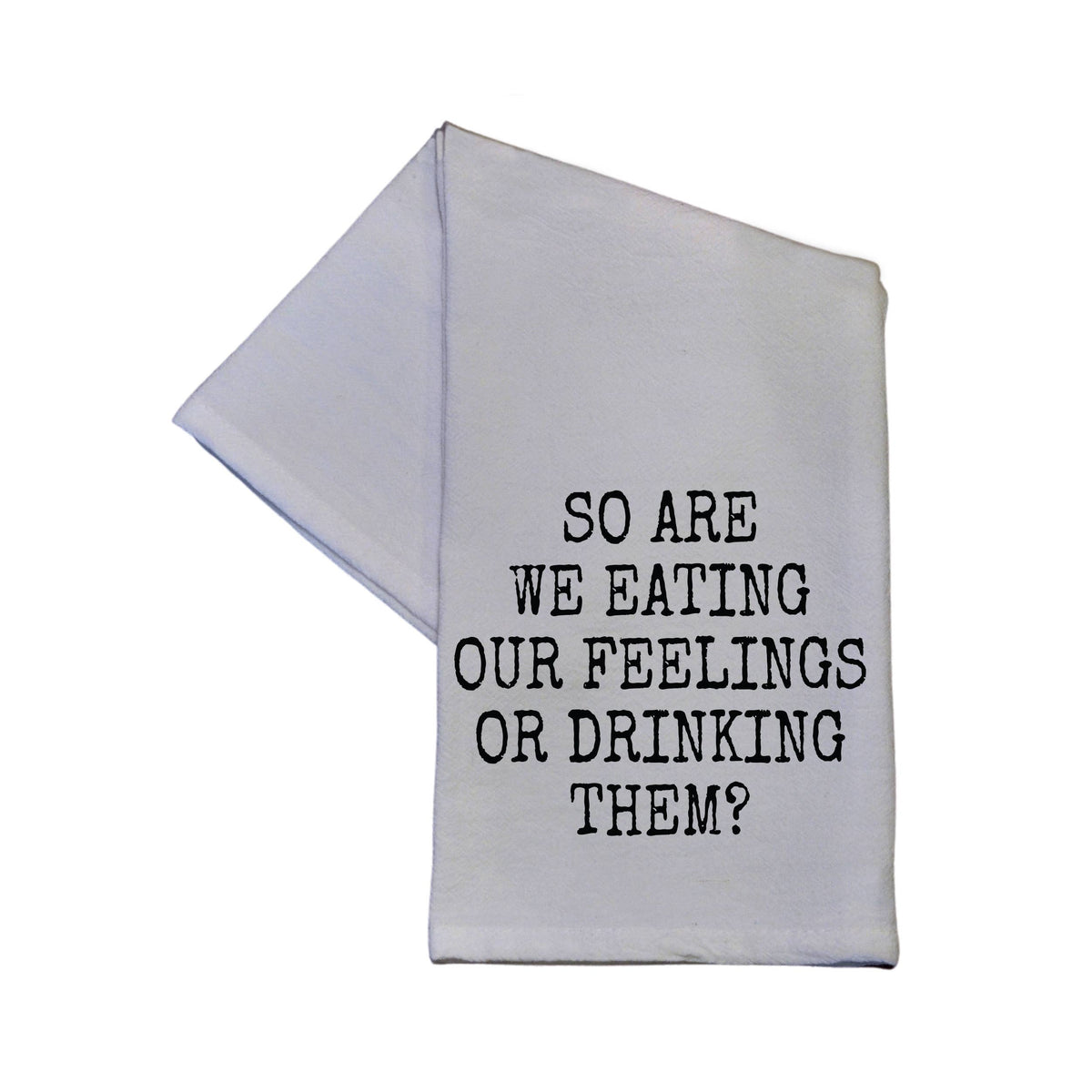 So Are We Eating Our Feelings - Tea Towel