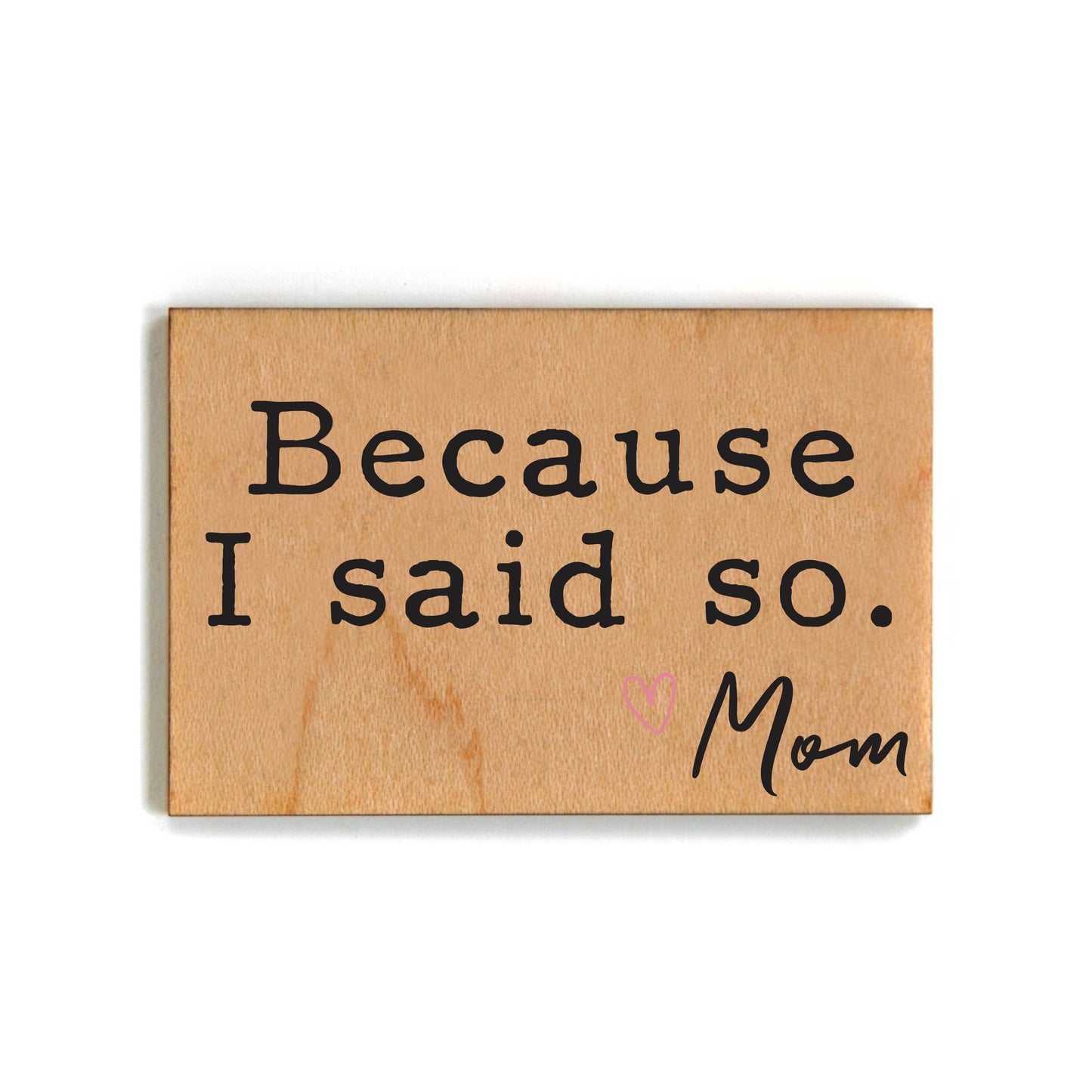 Because I Said So Magnet