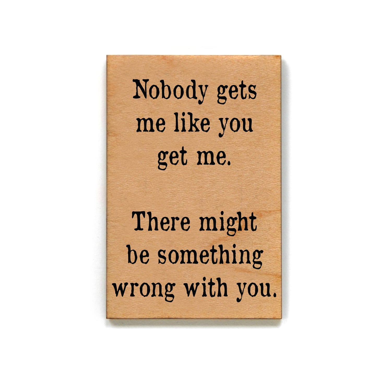Nobody Gets Me Like You Get Me Magnet