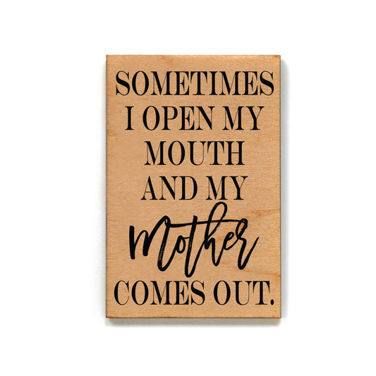 Sometimes I Open My Mouth And My Mother Magnet