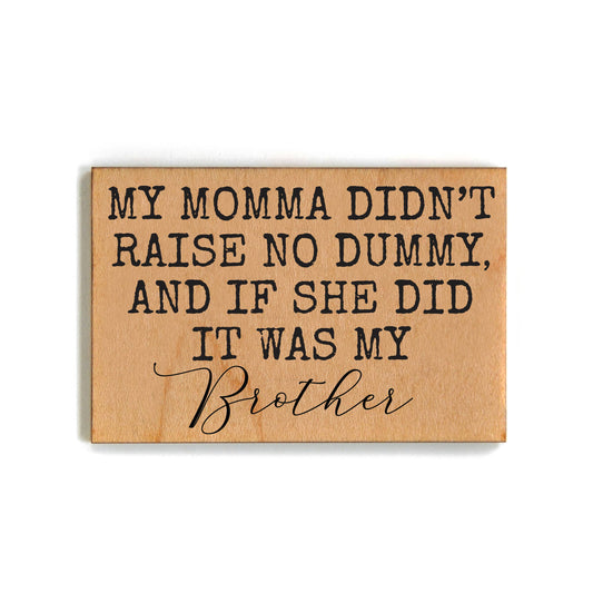 Mama Didn't Raise No Dummy Magnet