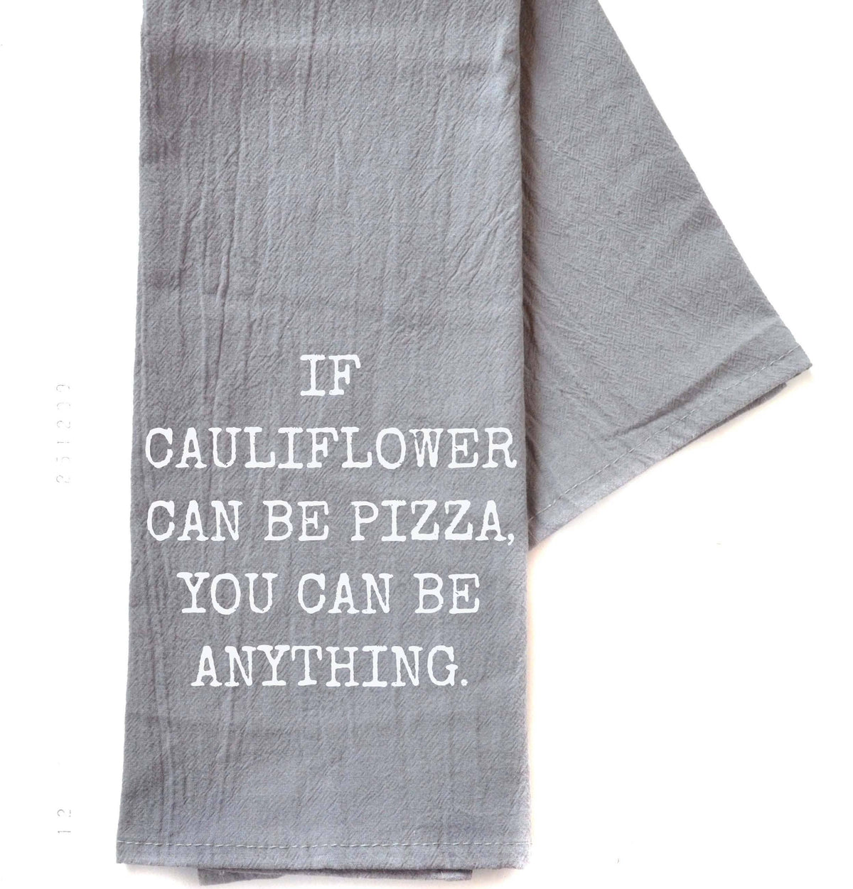 If Cauliflower Can Be Pizza You - Tea Towel
