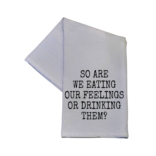 So Are We Eating Our Feelings - Tea Towel
