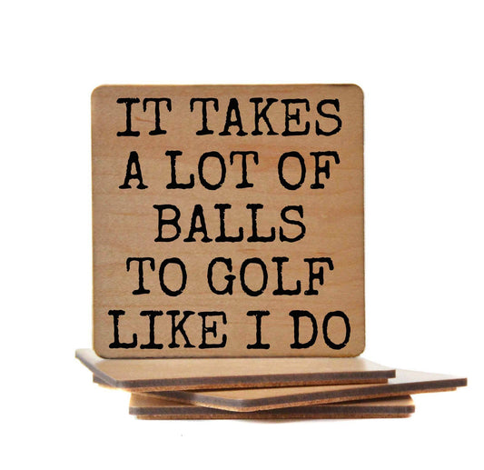 It Takes A Lot Of Balls To Golf Like I Do Coaster