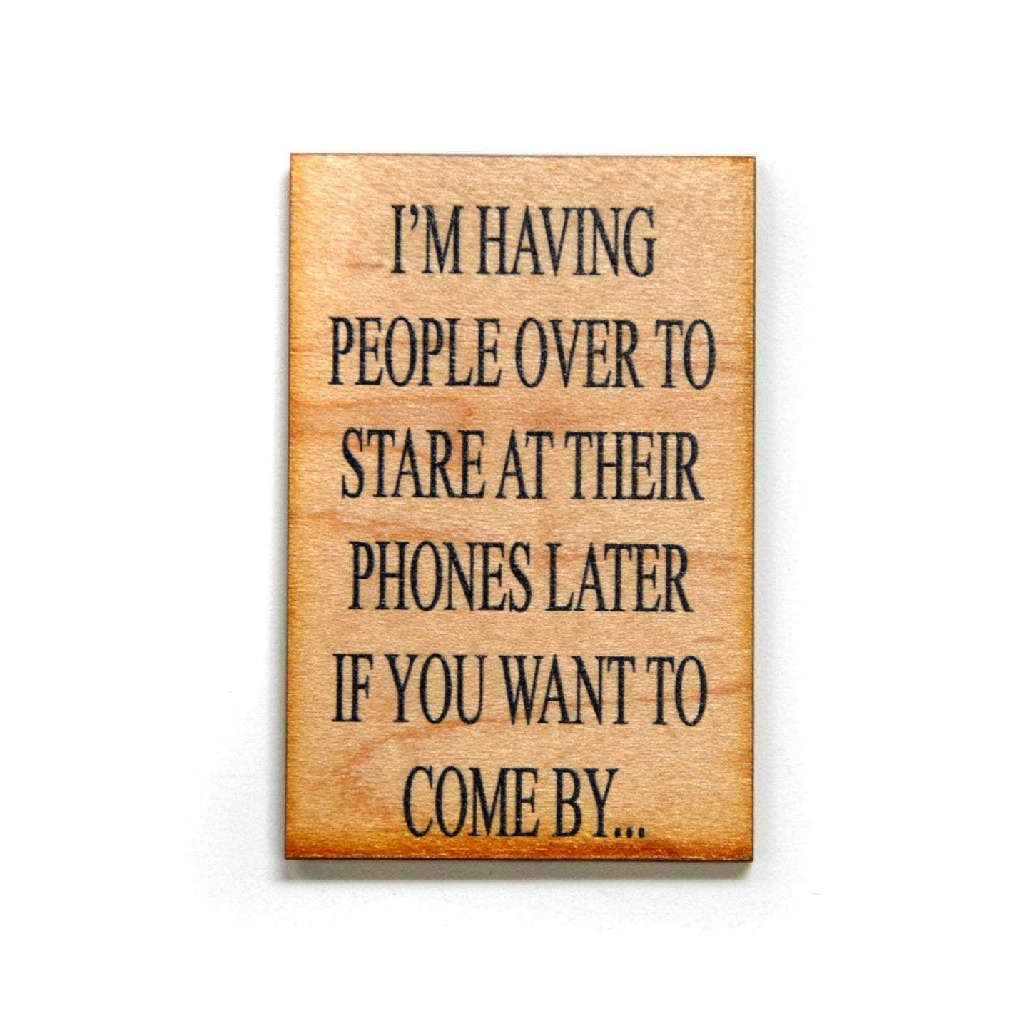 I'm Having People Over To Stare At Their Phones Magnet