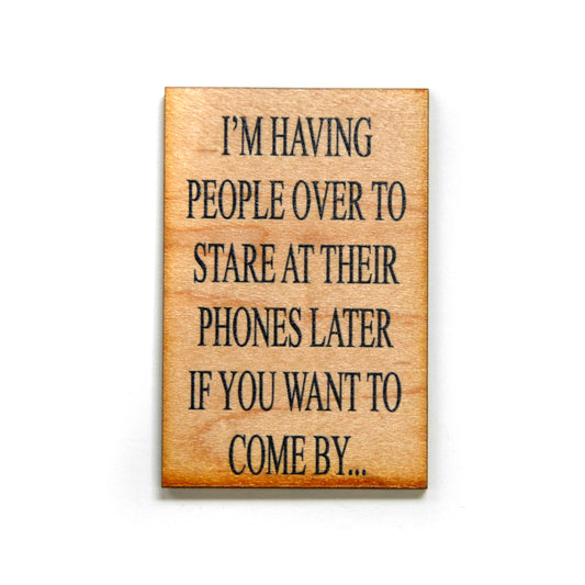I'm Having People Over To Stare At Their Phones Magnet