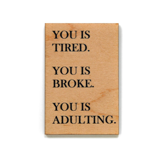 You Is Tired. You Is Broke. You Is Adulting. Magnet