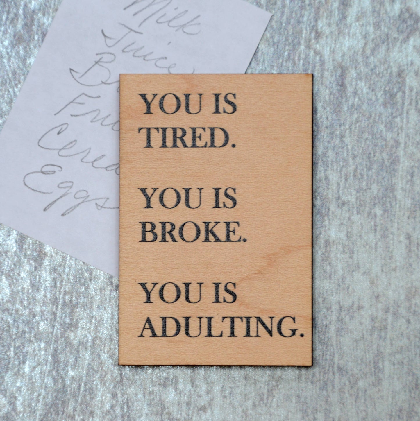 You Is Tired. You Is Broke. You Is Adulting. Magnet