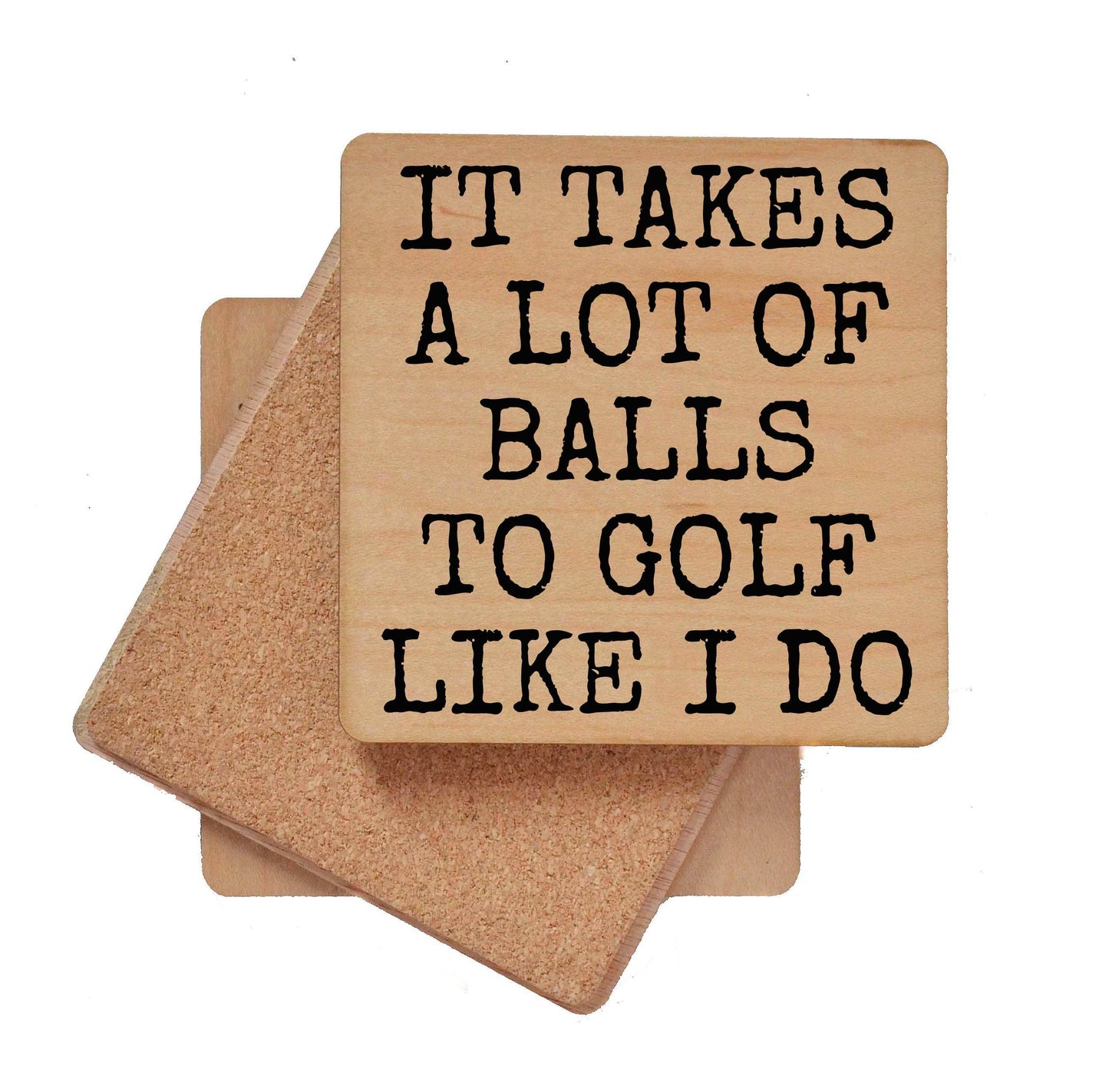 It Takes A Lot Of Balls To Golf Like I Do Coaster